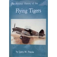 The Pictorial History of the Flying Tigers, by Larry M. Pistole