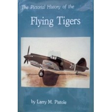 The Pictorial History of the Flying Tigers, by Larry M. Pistole