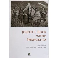 Joseph F. Rock and His Shangri-La, by Jim Goodman