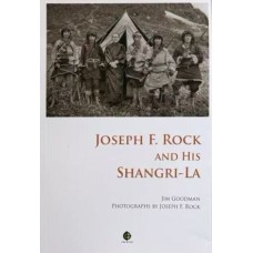 Joseph F. Rock and His Shangri-La, by Jim Goodman