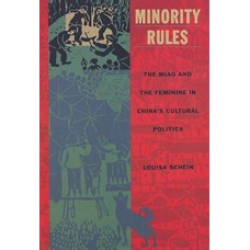 Minority Rules: The Miao and the Feminine in China's Cultural Politics, by Louisa Schein