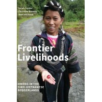 Frontier Livelihoods: Hmong in the Sino-Vietnamese Borderlands, by Sarah Turner, Christine Bonnin, Jean Michaud