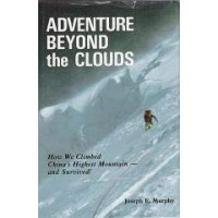 Adventure Beyond the Clouds: How We Climbed China's Highest Mountain by Joseph E. Murphy