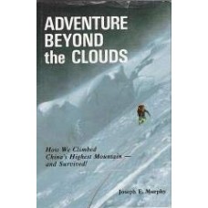 Adventure Beyond the Clouds: How We Climbed China's Highest Mountain by Joseph E. Murphy