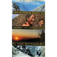 Yak Butter & Black Tea: a Journey Into Forbidden China, by Wade Brackenbury