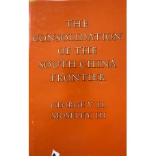 The Consolidation of the South China Frontier, by George V.H. Moseley, III