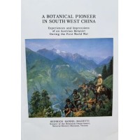 A Botanical Pioneer in South West China: Experiences and Impressions of an Austrian Botanist During the First World War, by Heinrich Handel-Mazzetti