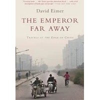 The Emperor Far Away: Travels at the Edge of China, by David Eimer