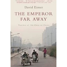The Emperor Far Away: Travels at the Edge of China, by David Eimer