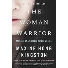 The Woman Warrior, Memoirs of a Girlhood Among Ghosts, by Maxine Hong Kingston