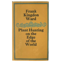 Plant Hunting on the Edge of the World: Travels of a Naturalist in Assam and Upper Burma, by Frank Kingdon Ward