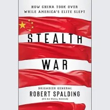 Stealth War: How China Took Over While America's Elite Slept, by Robert Spalding