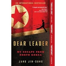 Dear Leader: My Escape from North Korea, by Jang Jin-sung
