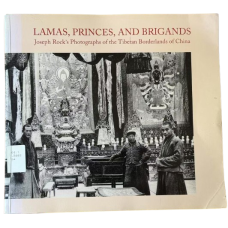 Lamas, Princes, and Brigands: Joseph Rock's Photographs of the Tibetan Borderlands of China, Edited by Michael Aris
