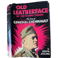 Old Leatherface of the Flying Tigers: the Story of General Chennault, by Keith Ayling