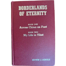 Borderlands of Eternity. Book One: Across China on Foot, Book Two: My Life in Tibet, by Edwin J. Dingle