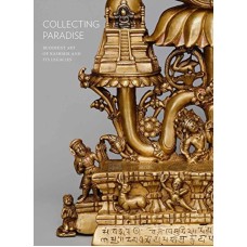 Collecting Paradise: Buddhist Art of Kashmir and Its Legacies, by Robert N. Linrothe, Christian Luczanits, Melissa R. Kerin