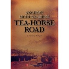 Ancient Sichuan-Tibet Tea-Horse Road, by Lainchung Nangsa Ancient Sichuan-Tibet Tea-Horse Road, by Lainchung Nangsa
