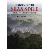 History of the Shan State: From Its Origins To 1962, by Sai Aung Tun History of the Shan State: From Its Origins To 1962, by Sai Aung Tun