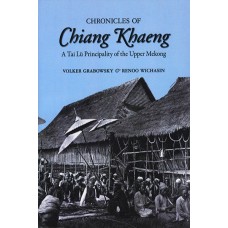 Chronicles of Chiang Khaeng: A Tai Lü Principality of the Upper Mekong, by Volker Grabowsky & Renoo Wichasin Chronicles of Chiang Khaeng: A Tai Lü Principality of the Upper Mekong, by Volker Grabowsky & Renoo Wichasin