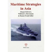 Maritime Strategies in Asia, by Jurgen Schwarz, Wilfried A. Herrmann & Hanns-Frank Seller Maritime Strategies in Asia, by Jurgen Schwarz, Wilfried A. Herrmann & Hanns-Frank Seller