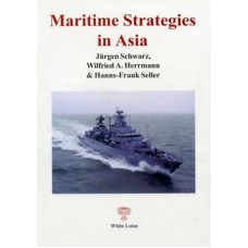 Maritime Strategies in Asia, by Jurgen Schwarz, Wilfried A. Herrmann & Hanns-Frank Seller Maritime Strategies in Asia, by Jurgen Schwarz, Wilfried A. Herrmann & Hanns-Frank Seller