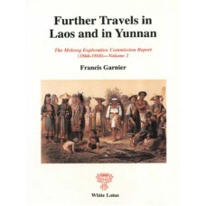 Further Travels in Laos and in Yunnan: The Mekong Exploration Commission Report (1866-1868) Volume 2, by Francis Garnier Further Travels in Laos and in Yunnan: The Mekong Exploration Commission Report (1866-1868) Volume 2, by Francis Garnier