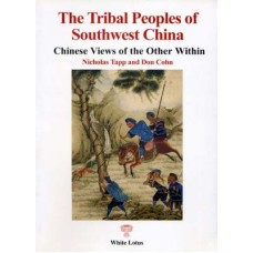 The Tribal Peoples of Southwest China: Chinese Views of the Other Within, by Nicholas Tapp and Don Cohn The Tribal Peoples of Southwest China: Chinese Views of the Other Within, by Nicholas Tapp and Don Cohn