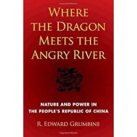 Where the Dragon Meets the Angry River: Nature and Power in the People's Republic of China, by R. Edward Grumbine