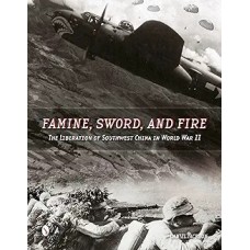 Famine, Sword, and Fire: The Liberation of Southwest China in World War II, by Daniel Jackson