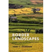 Border Landscapes: The Politics of Akha Land Use in China and Thailand, by Janet C. Sturgeon