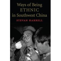 Ways of Being Ethnic in Southwest China, by Stevan Harrell