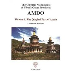 The Cultural Monuments of Tibet's Outer Provinces: Amdo. Volume 1: The Qinghai Part of Amdo, by Andreas Gruschke