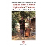 Textiles of the Central Highlands of Vietnam, by Howard, Michael C. & Kim Be Howard