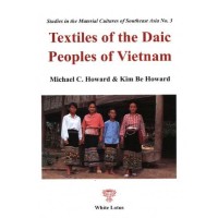 Textiles of the Daic Peoples of Vietnam, by Howard, Michael C. & Kim Be Howard