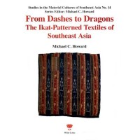 From Dashes to Dragons: the Ikats-Patterned Textiles of Southeast Asia, by Howard, Michael