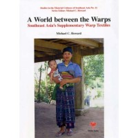 A World Between The Warps: Southeast Asia's Supplementary Warp Textiles, by Howard, Michael C.