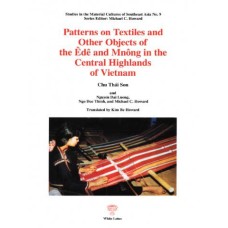 Patterns on Textiles and Other Objects of the Ede and Mnong in the Central Highlands of Vietnam, by Chu Thai Son