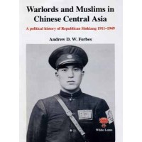 Warlords and Muslims in Chinese Central Asia, by Andrew D. W. Forbes