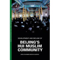 Development and Decline of Beijing’s Hui Muslim Community, by Zhou Chuanbin and Ma Xuefeng