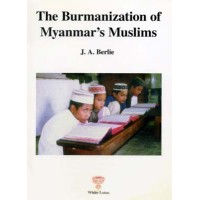 Burmanization of Myanmar's Muslims, by  Jean A. Berlie