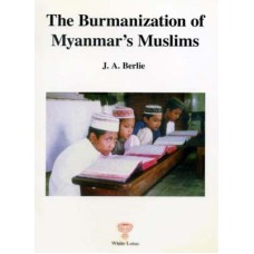 Burmanization of Myanmar's Muslims, by  Jean A. Berlie
