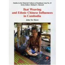 Ikat Weaving and Ethnic Chinese Influences in Cambodia, by John Ter Horst