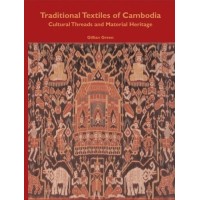 Traditional Textiles of Cambodia: Cultural Threads and Material Heritage, by Gillian Green