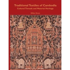 Traditional Textiles of Cambodia: Cultural Threads and Material Heritage, by Gillian Green