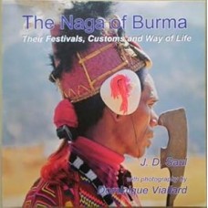 The Naga of Burma: Their Festivals, Customs and Way of Life, by  J. D. Saul with Photography by Dominique Viallard