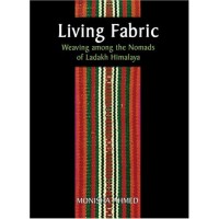 Living Fabric: Weaving among the Nomads of Ladakh Himalaya, by Monisha Ahmed