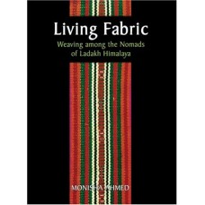 Living Fabric: Weaving among the Nomads of Ladakh Himalaya, by Monisha Ahmed