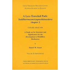 A Less Traveled Path: Saddharmasmrtyupasthanansutra, Chapter 2: Critically Edited With a Study on Its Structure and Significance for the Development of Buddhist Meditation, by Daniel M. Stuart A Less Traveled Path: Saddharmasmrtyupasthanansutra, Chapter 2: Critically Edited With a Study on Its Structure and Significance for the Development of Buddhist Meditation, by Daniel M. Stuart