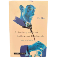 A Society Without Fathers or Husbands: the Na of China, by Cai Hua